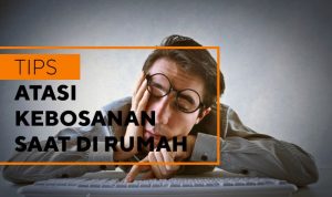 Hilangkan Rasa Bosan di Rumah Bisa Dengan Ini