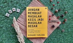 Review Buku Jangan Membuat Masalah Kecil Jadi Masalah Besar