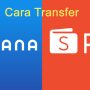Cara Transfer Saldo DANA ke ShopeePay Terbaru Tanpa Ribet