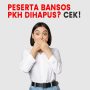 Gawat! Peserta Penerima Bansos PKH Akan Dihapus pada Tahun 2023? Cek Persyaratannya