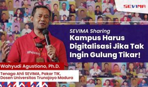 Pakar IT SEVIMA: Kampus Harus Digitalisasi jika Tak Ingin Gulung Tikar! Pakar IT dari SEVIMA sekaligus Dosen Senior di Universitas Trunojoyo Madura, Wahyudi Agustiono mendarong kampus digitalisasi.
