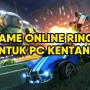 5 Game Populer Dengan PC Ringan Yang Jarang Diketahui!