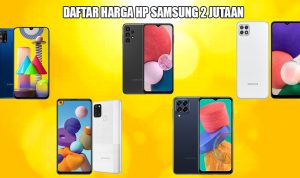 Daftar Harga HP Samsung Terbaru 2022 Harga 2 Jutaan Spesifikasi Mewah