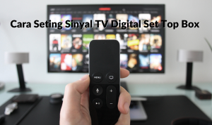 Cara Seting Sinyal TV Digital