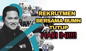 Tutup Hari Ini, Buruan Daftar Rekrutmen Bersama BUMN, Ada Tip Buat Kamu Nih!