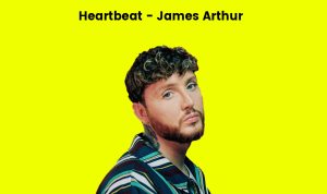 Lirik Lagu Heartbeat - James Arthur Terjemah Indonesia