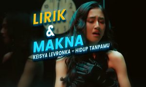 Lirik dan Makna Lagu Keisya Levronka - Hidup Tanpamu Lirik dan Makna Lagu Keisya Levronka - Hidup Tanpamu