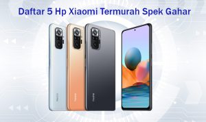 Daftar Harga 5 Hp Xiaomi Termurah Spek Gahar Terbaik Tahun Ini