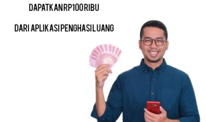 Buruan Daftar di Sini untuk Mendapatkan Rp100.000 dari Aplikasi Penghasil Uang!