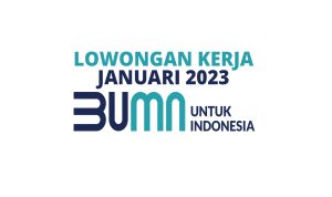 Lowongan Kerja BUMN 2023 Terbaru, Info Loker Indonesia