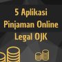 5 Aplikasi Pinjol Legal OJK, Cocok untuk Modal Usaha