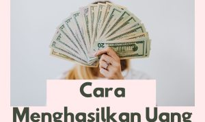 Cara Menghasilkan Uang Cepat dan Mudah, Tanpa Aplikasi Penghasil Uang