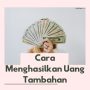 Cara Menghasilkan Uang Cepat dan Mudah, Tanpa Aplikasi Penghasil Uang Cara Menghasilkan Uang Cepat dan Mudah, Tanpa Aplikasi Penghasil Uang