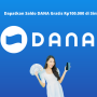 Cair dalam 1 Menit, Daftar di Sini untuk Dapat Saldo DANA Rp100.000!
