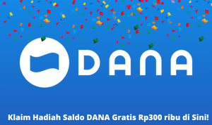Segera Klaim Hadiah Saldo DANA Gratis Rp300 ribu di Sini!