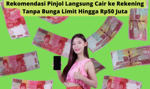 Langsung Cair ke Rekening! Ini 3 Pinjol Terbaru 2023 Tanpa Bunga Limit Hingga Rp50 Juta