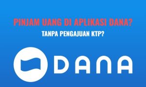Pinjam Uang di DANA Tanpa KTP dan Caranya Mudah? Ini Penjelasannya Pinjam Uang di DANA Tanpa KTP dan Caranya Mudah?