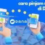 Cara Pinjam Uang di DANA, Proses Pencairan Cepat tanpa Setor KTP