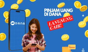 Tips Cara Pinjam Uang di DANA yang Langsung Cair, Gunakan 3 Aplikasi Pinjol Ini