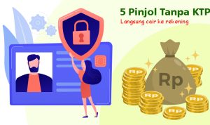 5 Pinjol Tanpa KTP Langsung Cair ke Rekening Tanpa Jaminan 5 Pinjol Tanpa KTP Langsung Cair ke Rekening Tanpa Jaminan