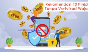 10 Pinjol Tanpa Verifikasi Wajah dan Selfie KTP Terpercaya dan Legal