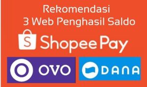 Rekomendasi 3 Website Penghasil Saldo ShopeePay, OVO dan DANA gratis
