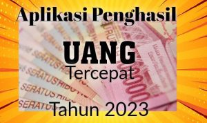 Lima Aplikasi penghasil uang tercepat tahun 2023.