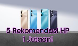 5 Rekomendasi HP Harga 1 Jutaan, Februari 2023 5 Rekomendasi HP Harga 1 Jutaan, Februari 2023