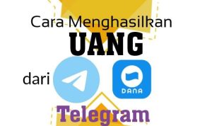 5 Cara Hasilkan Uang dan Saldo DANA dari Telegram Apk