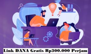 Link DANA gratis Rp300.000 Langsung Cair Tiap Jam