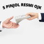 5 Pinjol OJK dengan Pengajuan Pinjaman Cepat!