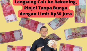Langsung Cair ke Rekening, Pinjol Tanpa Bunga dengan Limit Rp30 Juta