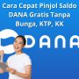 Cara Cepat Pinjol Saldo DANA Gratis Tanpa Bunga, KTP, KK Cara Cepat Pinjol Saldo DANA Gratis Tanpa Bunga, KTP, KK