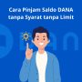 Cara Pinjam Saldo DANA tanpa Syarat tanpa Limit, Pasti Cair!
