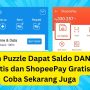 Main Puzzle Dapat Saldo DANA Gratis dan ShopeePay Gratis Rp350.000