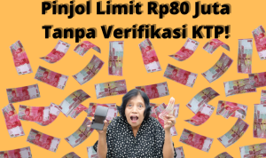 Pinjol Tanpa Verifikasi KTP, Langsung Cair Rp80 Juta!
