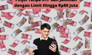 Tanpa Jaminan dan KTP Inilah Pinjol dengan Limit Hingga Rp80 Juta