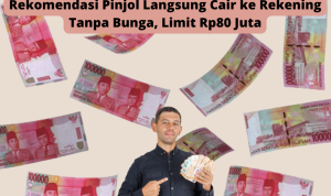Pinjol Langsung Cair ke Rekening Tanpa Bunga Limit Rp80 Juta