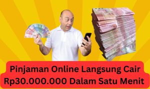 Cair Tanpa Ribet! Pinjaman Online Langsung Disetujui Rp30.000.000 Cair Dalam 1 Menit