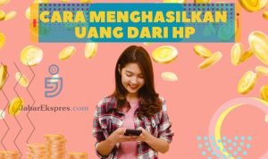 Cara Mendapatkan Uang dari HP Ternyata Mudah Sekali, Bisa Sampai Jutaan Rupiah Per Bulan!