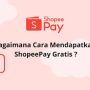 cara mendapatkan shopeepay gratis 2023