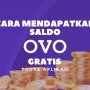 Cara Mendapatkan Saldo OVO Gratis tanpa Aplikasi