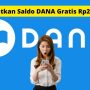 Cara Dapatkan Saldo DANA Gratis Rp250 Ribuan Perhari
