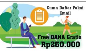 Daftarkan email dapat DANA Gratis Rp250 Ribu Langsung Cair