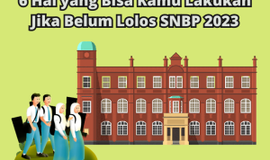 Gak Lolos SNBP? Tenang, Ini 6 Hal yang Bisa Kamu Lakukan