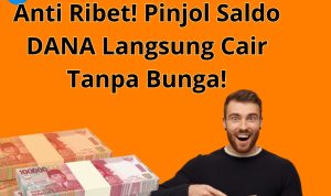 Anti Ribet! Pinjol Saldo DANA Langsung Cair Tanpa Bunga!