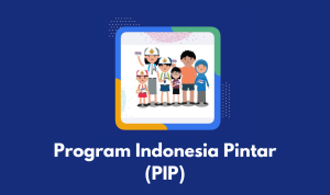 Program Indonesia Pintar (PIP) Yang Diselenggarakan Pemerintah!