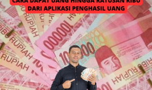Cara Dapat Uang Hingga Jutaan dari Aplikasi Penghasil Uang