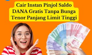 Cair Instan Pinjol Saldo DANA Gratis Tanpa Bunga Tenor Panjang Limit Tinggi