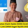 Paling Baru! Cepetan Klaim Saldo DANA Gratis dari Link DANA Kaget Rp150.000